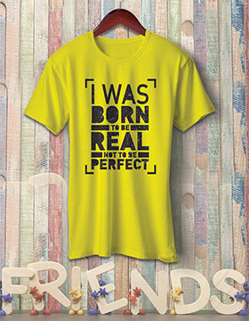 I Was Born To Be Real Not To Be Perfect - Yellow