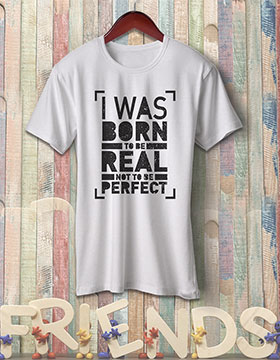 I Was Born To Be Real Not To Be Perfect - White
